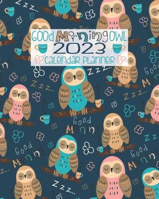 Book cover for Good Morning Owl 2023 Calendar Planner