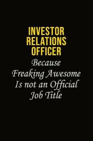 Cover of Investor relations officer Because Freaking Awesome Is Not An Official Job Title