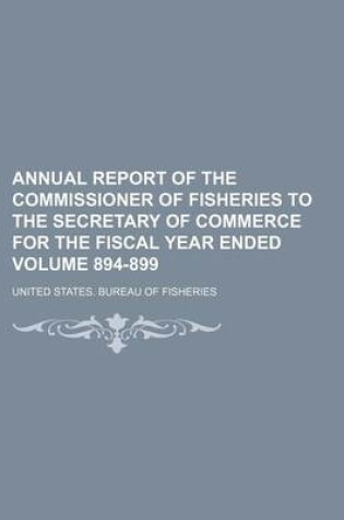 Cover of Annual Report of the Commissioner of Fisheries to the Secretary of Commerce for the Fiscal Year Ended Volume 894-899