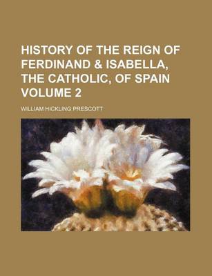 Book cover for History of the Reign of Ferdinand & Isabella, the Catholic, of Spain Volume 2