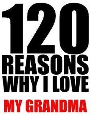 Cover of 120 reasons why i love my grandma