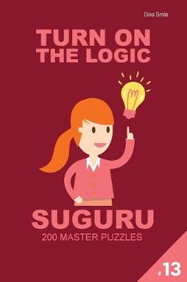 Book cover for Turn On The Logic Suguru 200 Master Puzzles 9x9 (Volume 13)