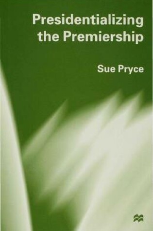 Cover of Presidentializing the Premiership