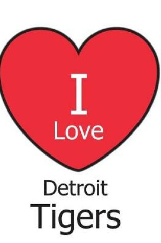 Cover of I Love Detroit Tigers