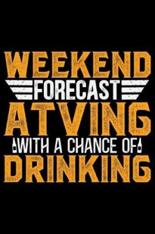 Cover of Weekend Forecast ATVing With A Chance Of Drinking