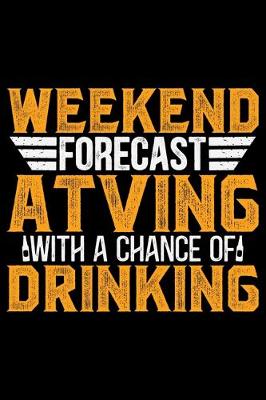 Book cover for Weekend Forecast ATVing With A Chance Of Drinking