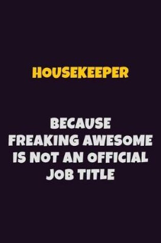 Cover of Housekeeper, Because Freaking Awesome Is Not An Official Job Title