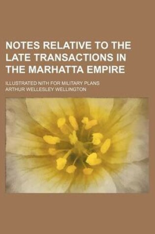 Cover of Notes Relative to the Late Transactions in the Marhatta Empire; Illustrated Nith for Military Plans