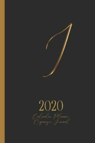 Cover of I - 2020 Calendar, Planner, Organizer, Journal