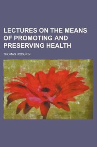 Cover of Lectures on the Means of Promoting and Preserving Health