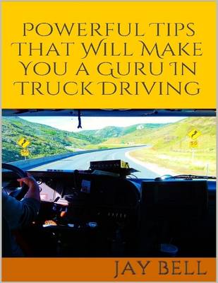 Book cover for Powerful Tips That Will Make You a Guru In Truck Driving