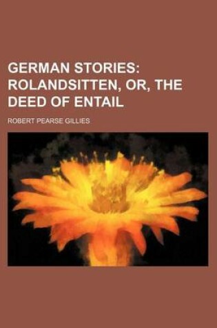 Cover of German Stories; Rolandsitten, Or, the Deed of Entail