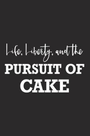 Cover of Life Liberty and the Pursuit of Cake