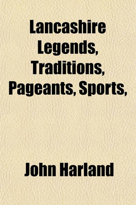 Book cover for Lancashire Legends, Traditions, Pageants, Sports,