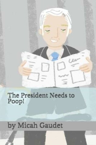 Cover of The President Needs to Poop!