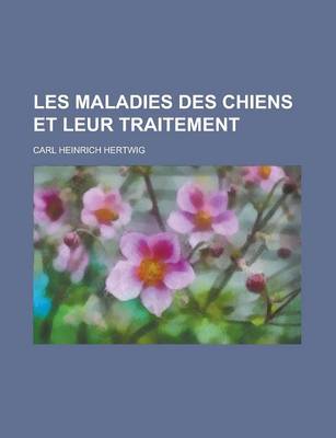 Book cover for Les Maladies Des Chiens Et Leur Traitement