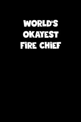 Book cover for World's Okayest Fire Chief Notebook - Fire Chief Diary - Fire Chief Journal - Funny Gift for Fire Chief