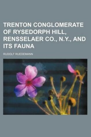 Cover of Trenton Conglomerate of Rysedorph Hill, Rensselaer Co., N.Y., and Its Fauna