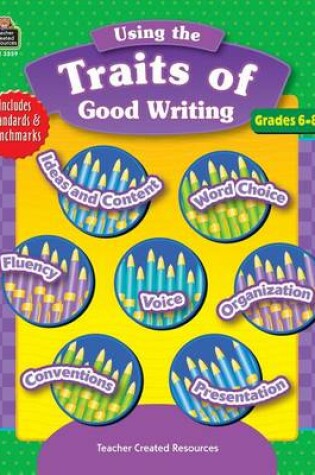 Cover of Using the Traits of Good Writing, Grades 6-8
