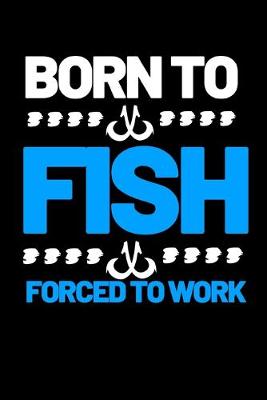 Book cover for Born To Fish Forced To Work