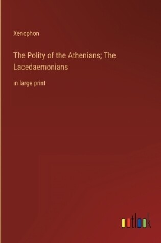 Cover of The Polity of the Athenians; The Lacedaemonians