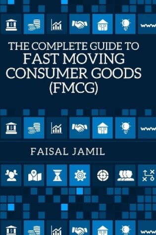 Cover of The Complete Guide to Fast Moving Consumer Goods (FMCG)