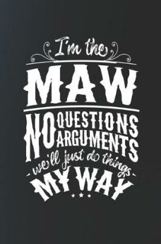 Cover of I'm The Maw No Questions No Arguments We'll Just Do Things My Way