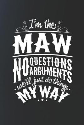 Book cover for I'm The Maw No Questions No Arguments We'll Just Do Things My Way