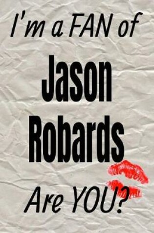 Cover of I'm a Fan of Jason Robards Are You? Creative Writing Lined Journal