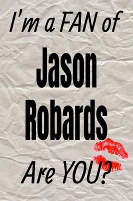 Book cover for I'm a Fan of Jason Robards Are You? Creative Writing Lined Journal