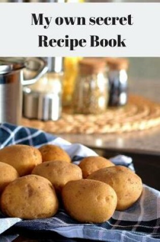 Cover of My own secret Recipe Book