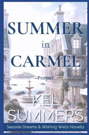 Cover of Summer in Carmel (Seaside Dreams & Wishing Wells Prequel Novella)