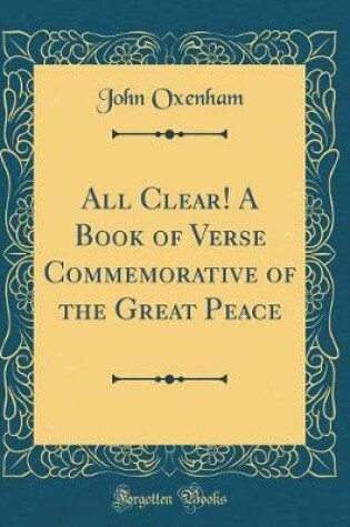 Cover of All Clear! A Book of Verse Commemorative of the Great Peace (Classic Reprint)