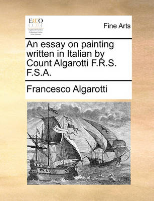 Book cover for An Essay on Painting Written in Italian by Count Algarotti F.R.S. F.S.A.