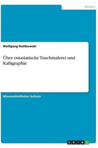 Cover of �ber ostasiatische Tuschmalerei und Kalligraphie