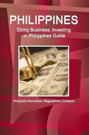 Cover of Philippines, Doing, Business, Investing, Philippines, Guide - Practical, Information, Regulations, Contacts