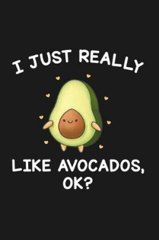 Cover of I Just Really Like Avocados Ok