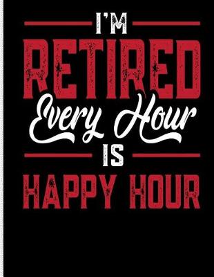 Book cover for I'm Retired Every Hour Is Happy Hour