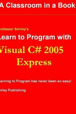 Cover of Learn to Program With Visual C# 2005 Express : Learning to Program Has Never Been So Easy!