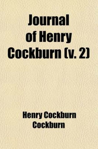 Cover of Journal of Henry Cockburn (Volume 2); Being a Continuation of the Memorials of His Time