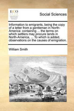 Cover of Information to Emigrants, Being the Copy of a Letter from a Gentleman in North-America