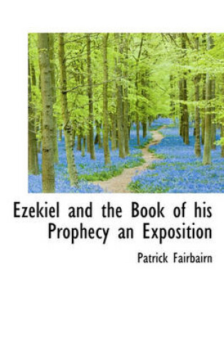 Cover of Ezekiel and the Book of His Prophecy an Exposition