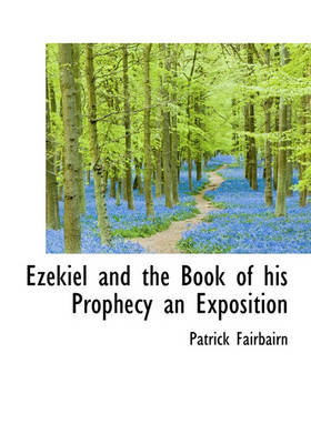 Book cover for Ezekiel and the Book of His Prophecy an Exposition