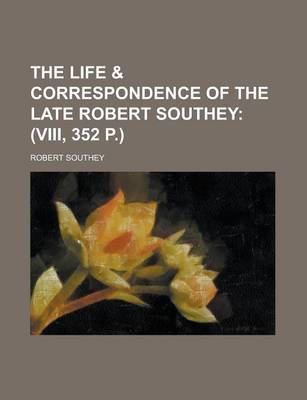 Book cover for The Life & Correspondence of the Late Robert Southey