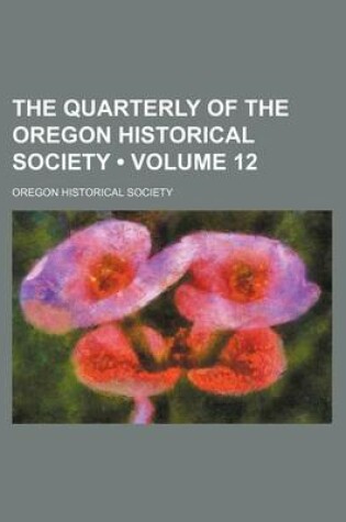 Cover of The Quarterly of the Oregon Historical Society (Volume 12)