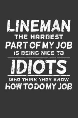 Cover of Lineman The Hardest Part Of My Job Is Being Nice To Idiots Who Think They Know How To Do My Job