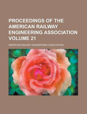 Book cover for Proceedings of the American Railway Engineering Association Volume 21