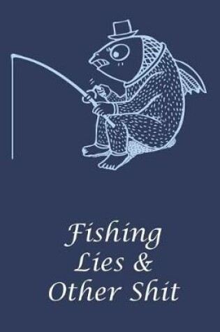 Cover of Fishing Lies & Other Shit