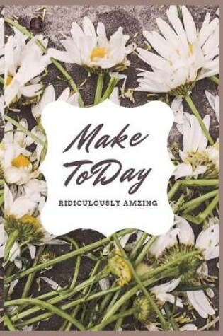 Cover of Make Today RIDICULOUSLY AMZING