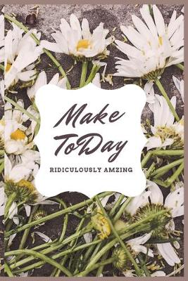 Book cover for Make Today RIDICULOUSLY AMZING